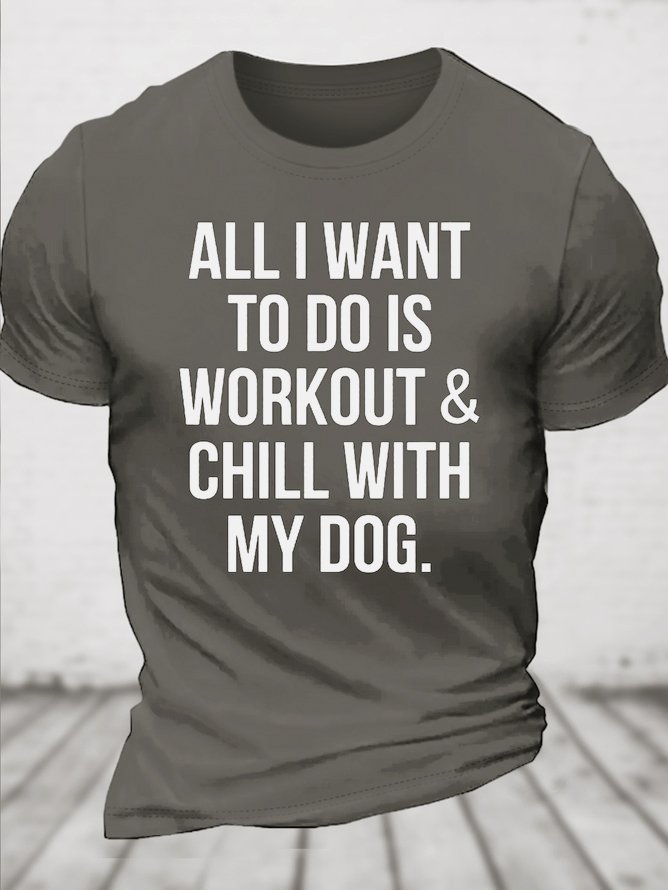 Cotton All I Want To Do Is Workout & Chill With My Dog Loose Casual Dog Crew Neck T-Shirt