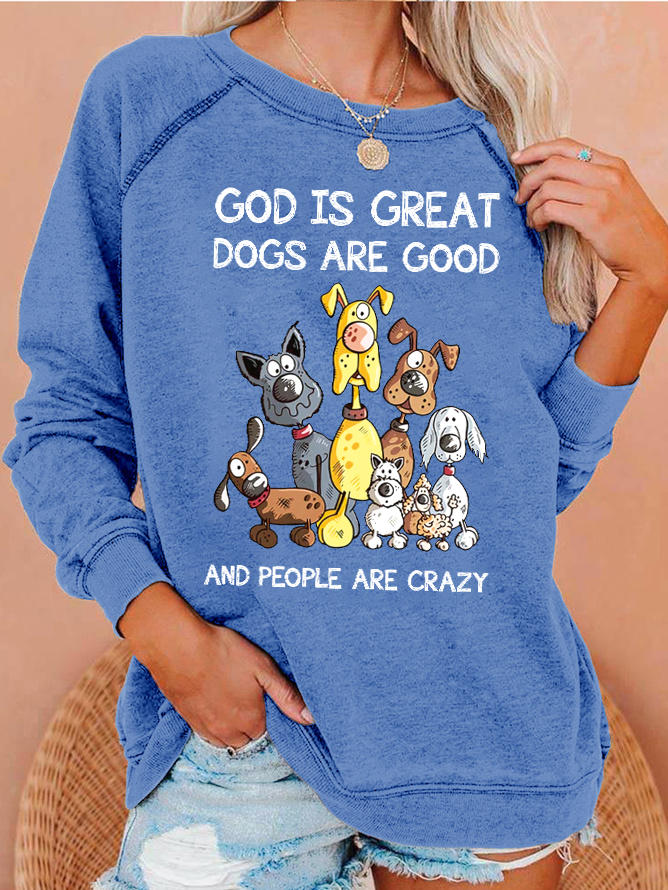 Womens God Is Great Dogs Are Good And More People Are Crazy Funny Letters Sweatshirt