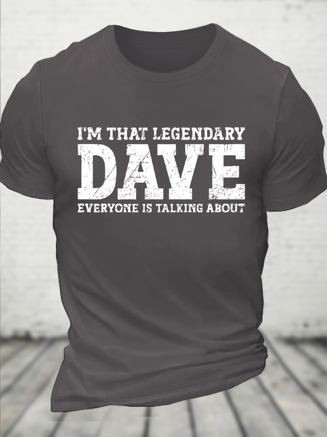 I'm That Legendary Dave Everyone Is Talking About Funny Text Letters Casual T-Shirt