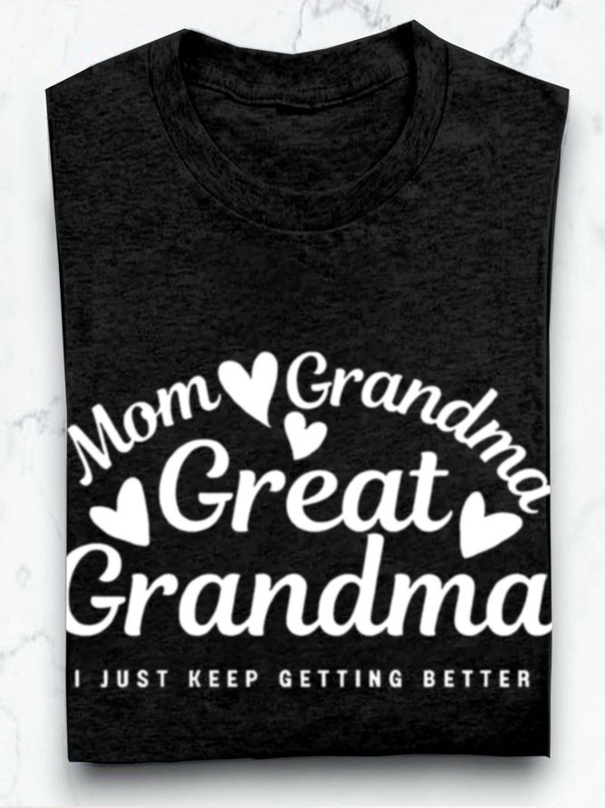 Mom grandmother great  grandmother I just keep getting better Grandma T-Shirt