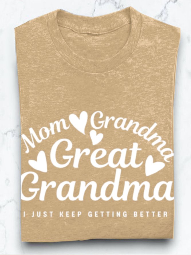 Mom grandmother great  grandmother I just keep getting better Grandma T-Shirt