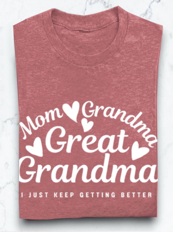 Mom grandmother great  grandmother I just keep getting better Grandma T-Shirt