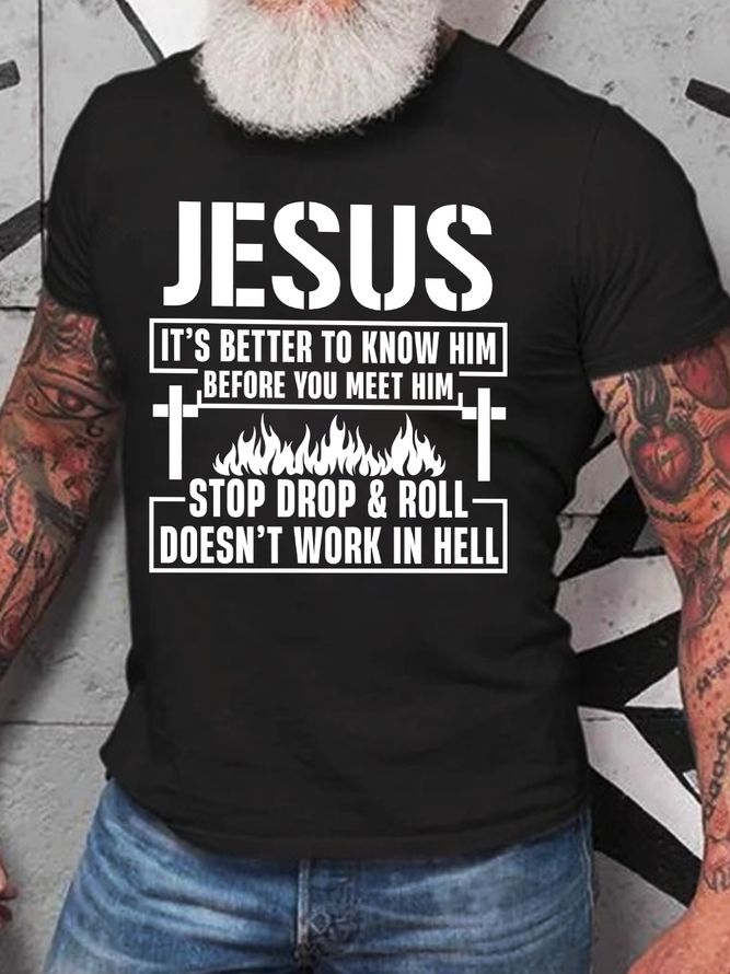 Jesus It’S Better To Know Him Before You Meet Him Stop Drop And Roll Doesn’T Work In Hell Cotton T-Shirt