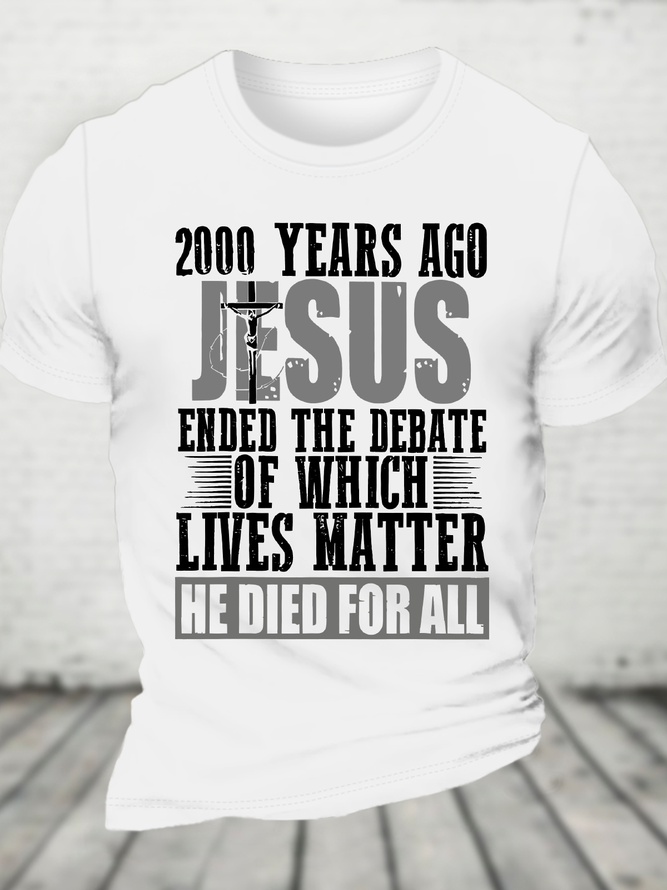 2000 Years Ago Jesus Ended The Debate Of Which Lives Matter Cotton T-Shirt