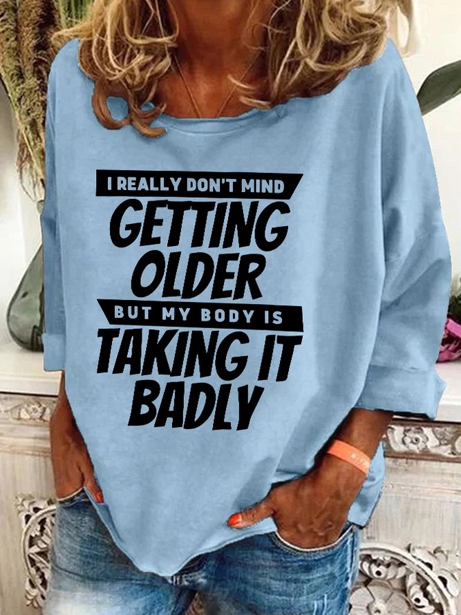 I Really Dont Mind Getting Older But My Body Casual Sweatshirt