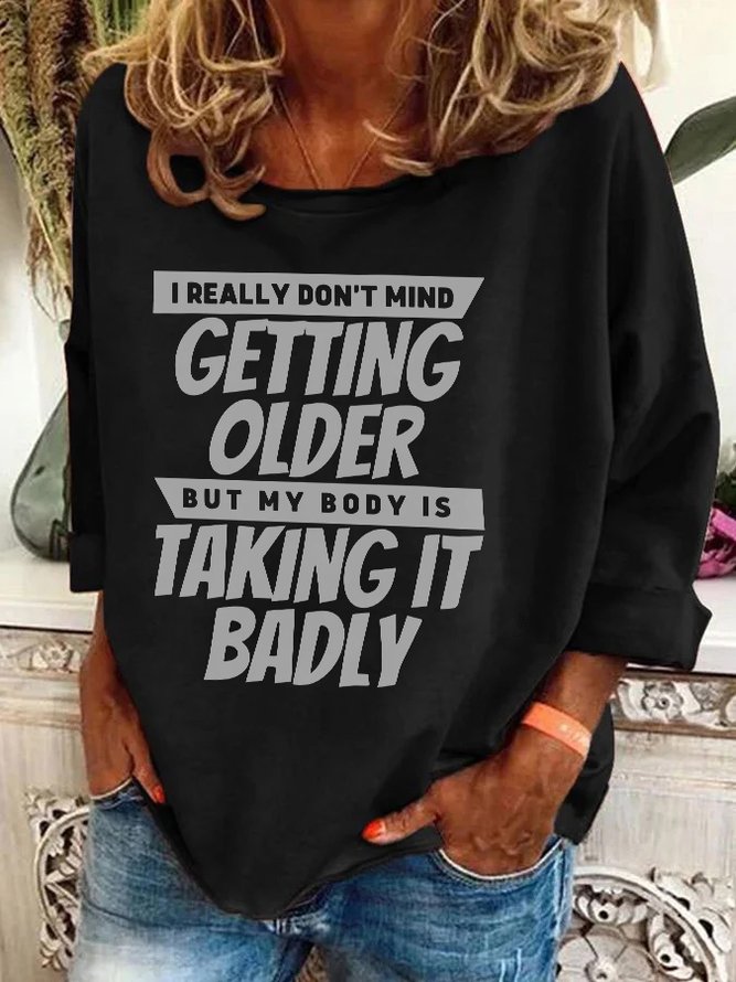 I Really Dont Mind Getting Older But My Body Casual Sweatshirt