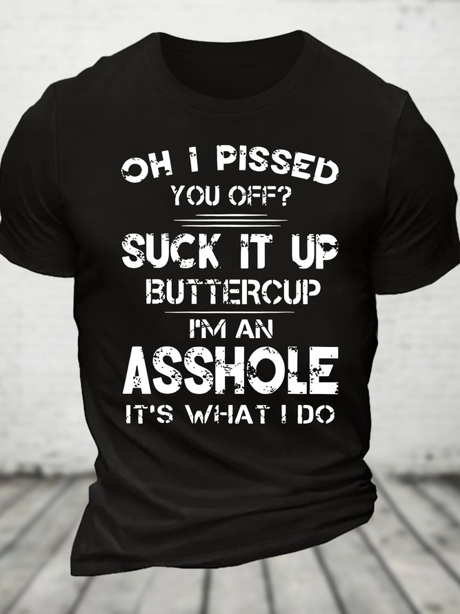 Oh I Pissed You Off Suck It Up Buttercup Funny Cotton T-shirt