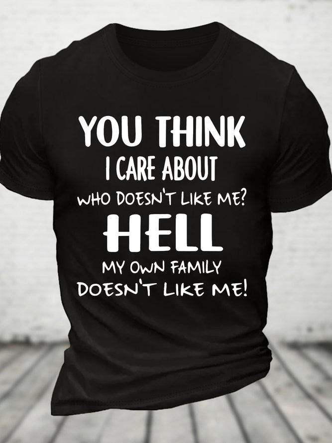 You Think I Care About Who Doesnt Like Me Funny Cotton T-shirt