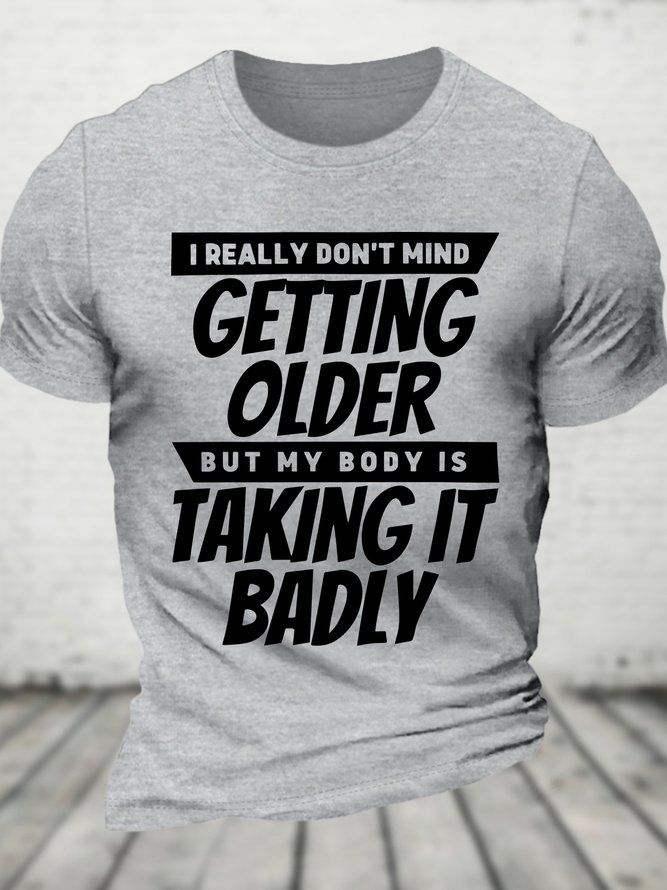 I Really Dont Mind Getting Older But My Body Cotton T-shirt