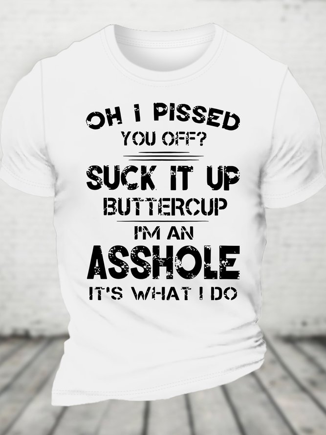 Oh I Pissed You Off Suck It Up Buttercup Funny Cotton T-shirt