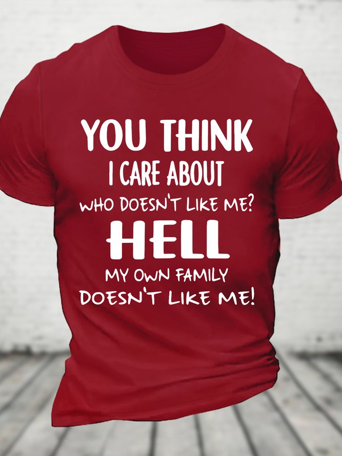 You Think I Care About Who Doesnt Like Me Funny Cotton T-shirt