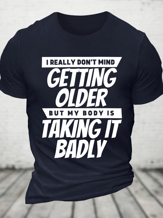 I Really Dont Mind Getting Older But My Body Cotton T-shirt