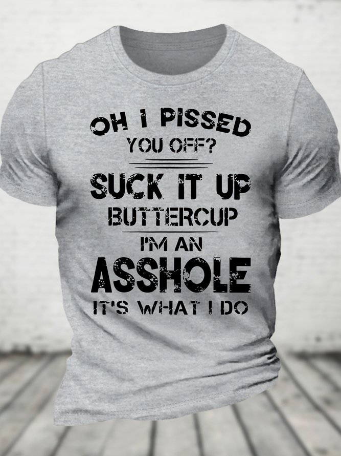 Oh I Pissed You Off Suck It Up Buttercup Funny Cotton T-shirt