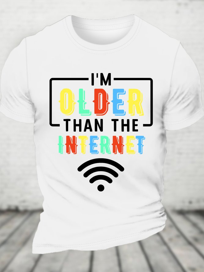 Im Older Than The Internet Funny Internet Quote Funny Cotton T-shirt