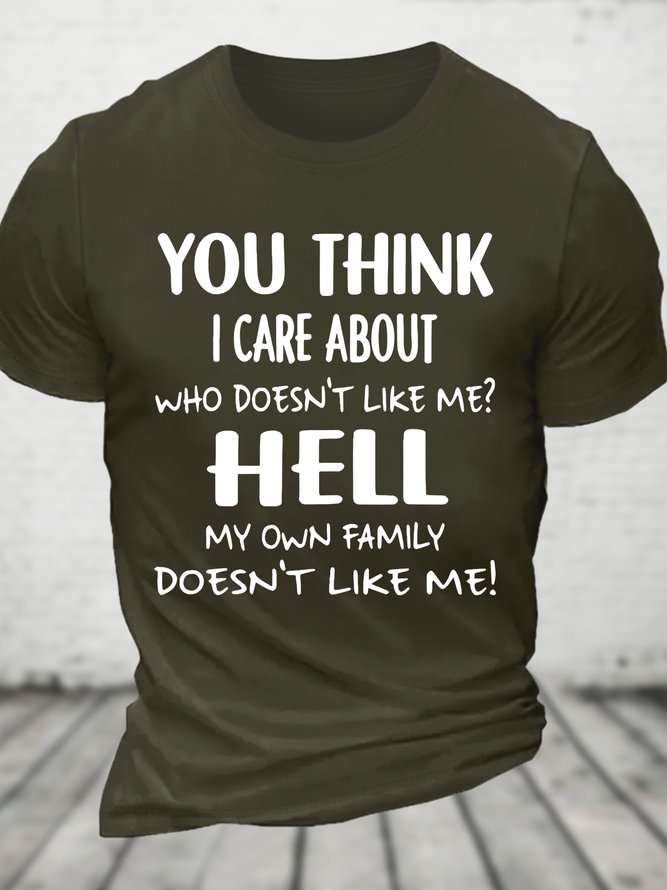 You Think I Care About Who Doesnt Like Me Funny Cotton T-shirt