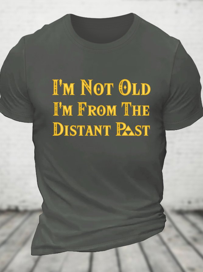 I'm Not Old I'm From The Distant Past Cotton T-shirt