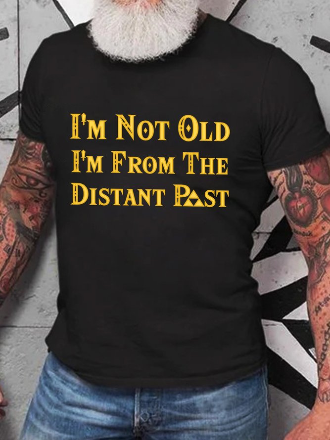 I'm Not Old I'm From The Distant Past Cotton T-shirt