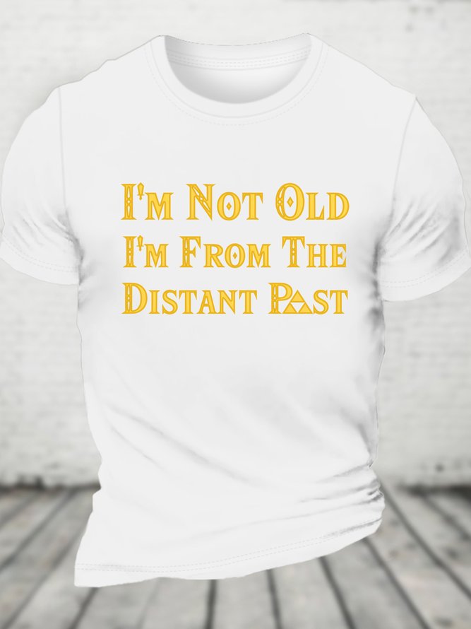 I'm Not Old I'm From The Distant Past Cotton T-shirt