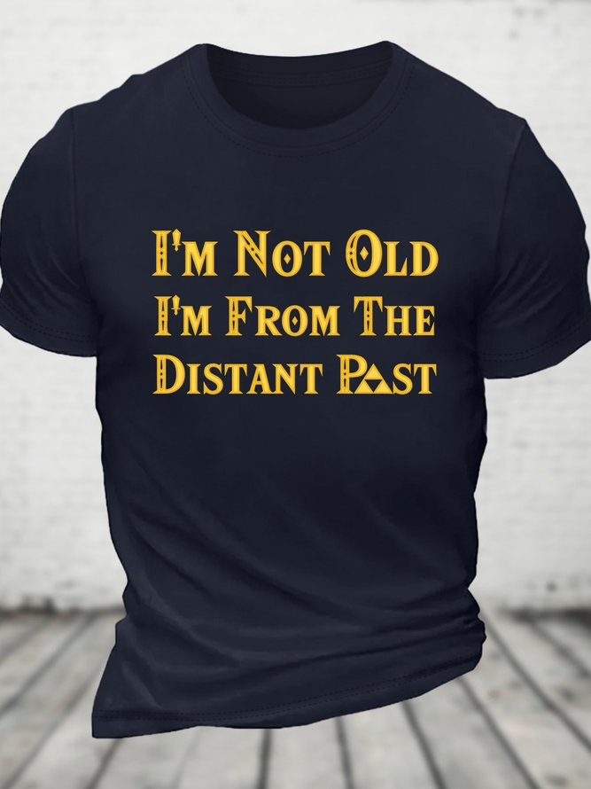 I'm Not Old I'm From The Distant Past Cotton T-shirt