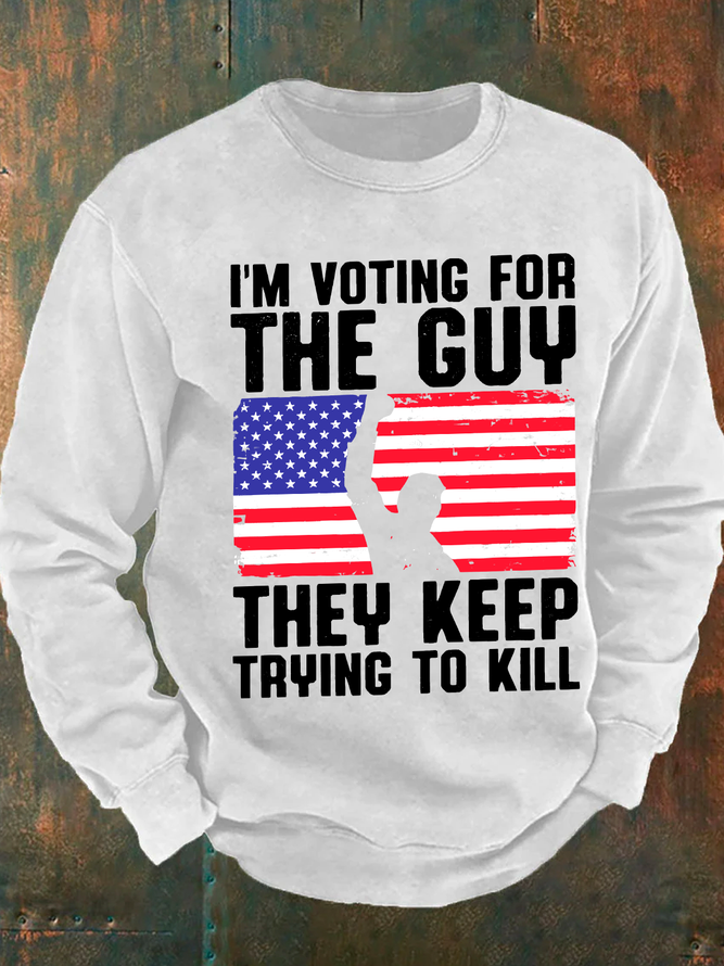 I'm Voting For The Guy They Keep Trying To Kill Men's Casual Sweatshirt