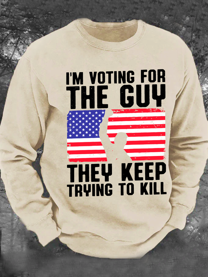 I'm Voting For The Guy They Keep Trying To Kill Men's Casual Sweatshirt