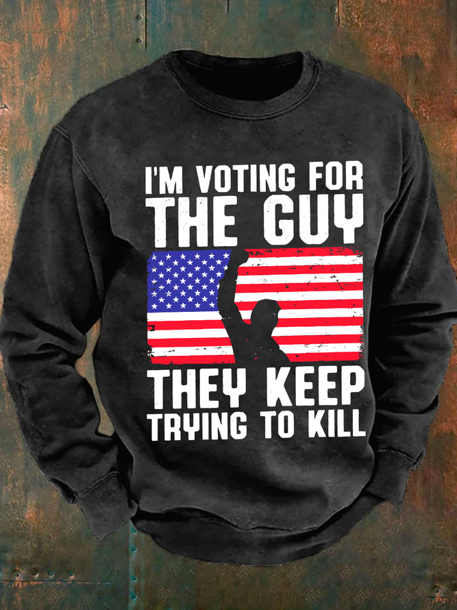I'm Voting For The Guy They Keep Trying To Kill Men's Casual Sweatshirt