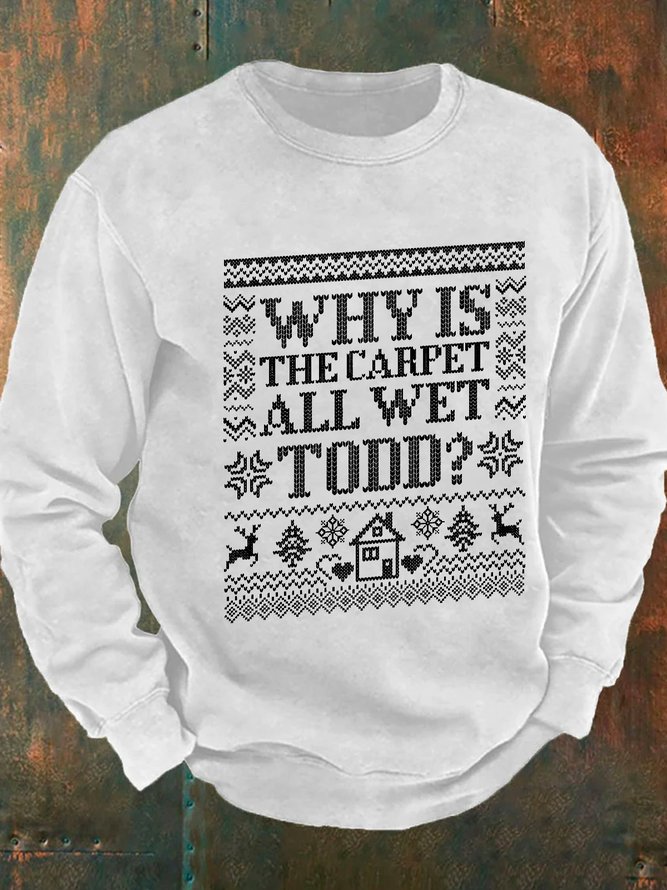 Why Is The Carpet All Wet Todd Men's Casual Sweatshirt