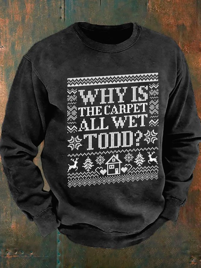Why Is The Carpet All Wet Todd Men's Casual Sweatshirt