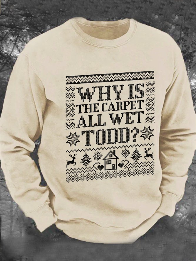 Why Is The Carpet All Wet Todd Men's Casual Sweatshirt