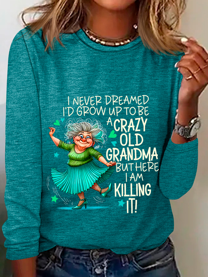 I Never Dreamed I’d Grow Up To Be A Crazy Old Grandma Casual Long Sleeve Shirt