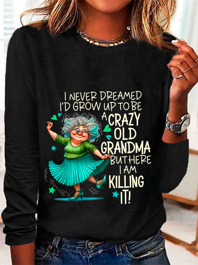 I Never Dreamed I’d Grow Up To Be A Crazy Old Grandma Casual Long Sleeve Shirt