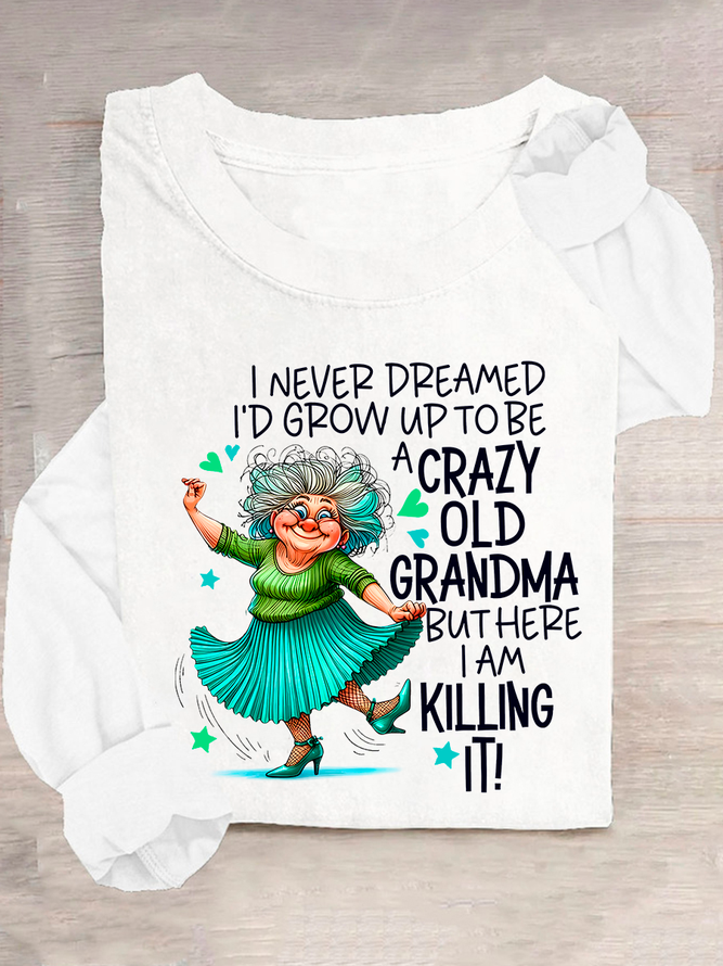 I Never Dreamed I’d Grow Up To Be A Crazy Old Grandma Casual Long Sleeve Shirt