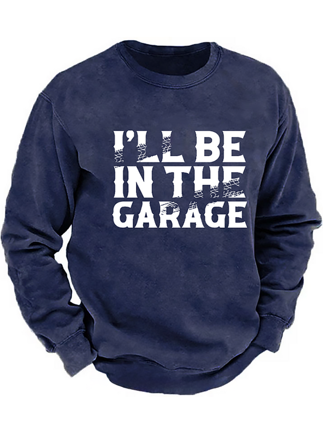 I'll Be In The Garage Funny Men's Sweatshirt