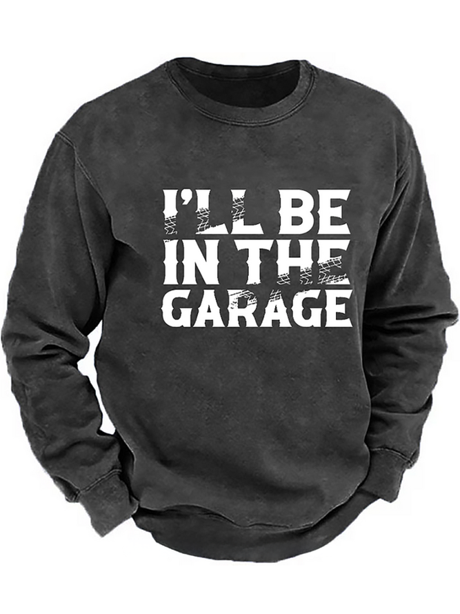 I'll Be In The Garage Funny Men's Sweatshirt