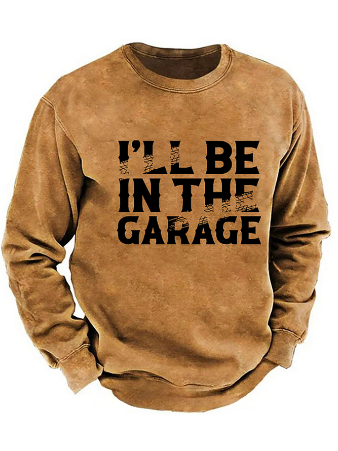 I'll Be In The Garage Funny Men's Sweatshirt