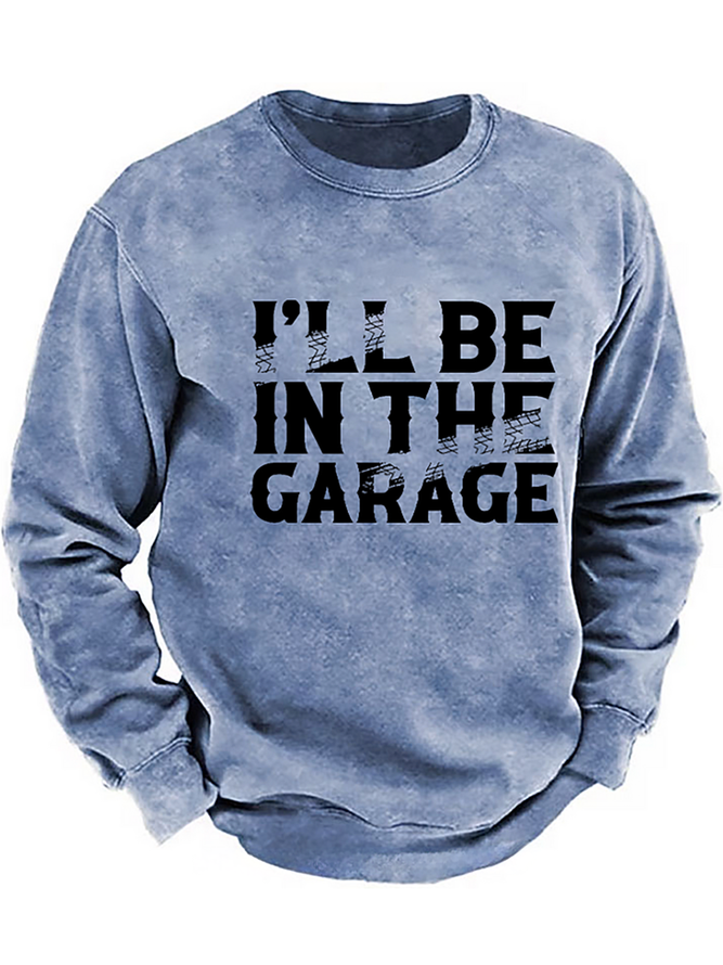 I'll Be In The Garage Funny Men's Sweatshirt