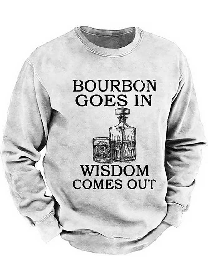 Bourbon Goes In Wisdom Comes Out Sweatshirt