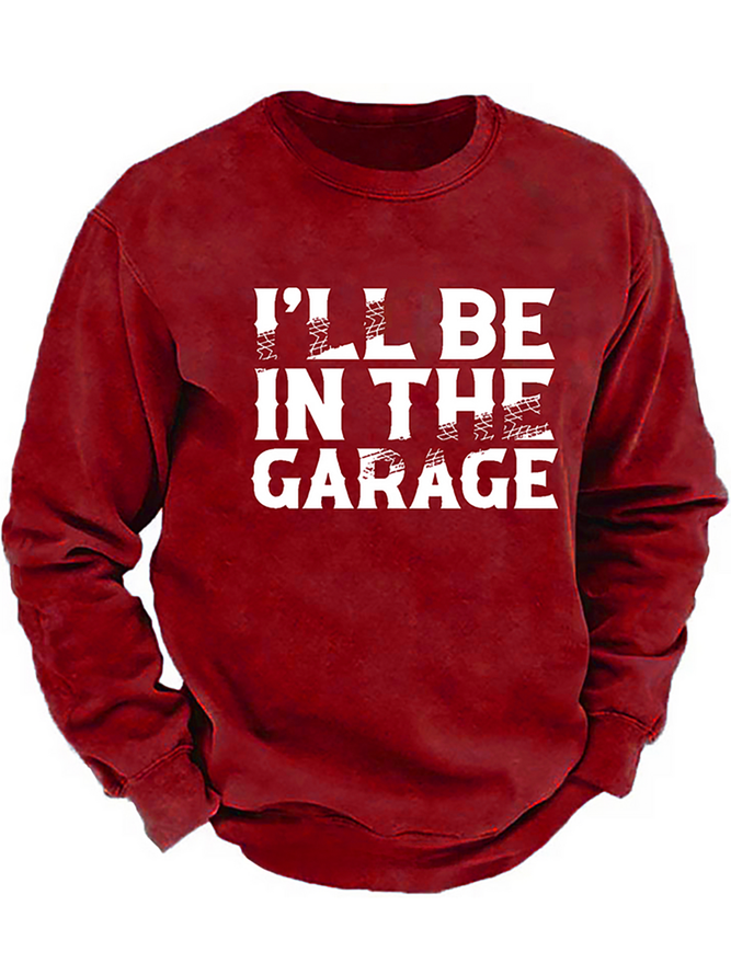 I'll Be In The Garage Funny Men's Sweatshirt