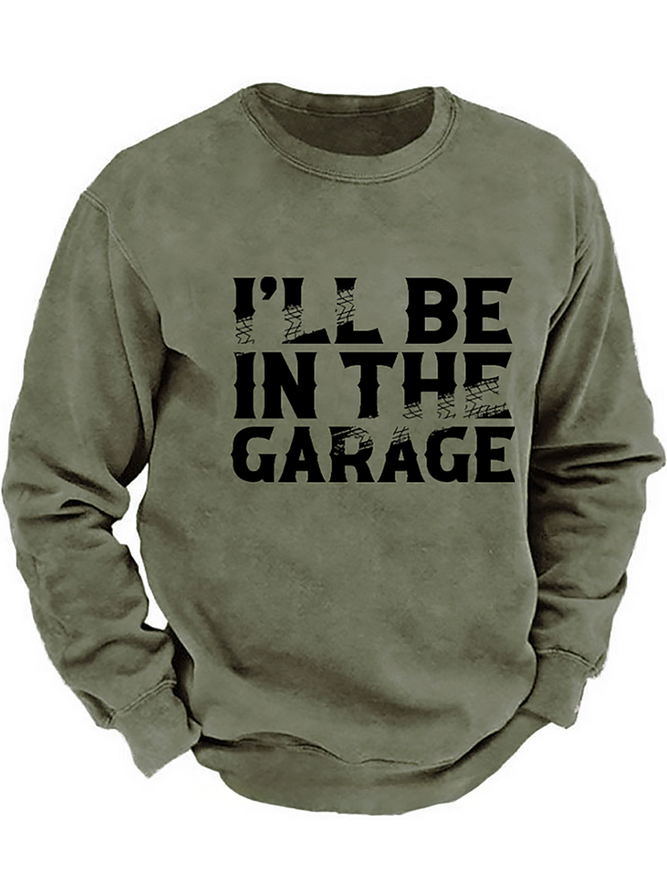 I'll Be In The Garage Funny Men's Sweatshirt
