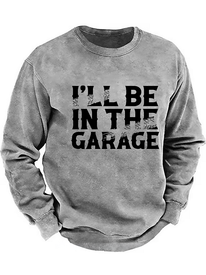 I'll Be In The Garage Funny Men's Sweatshirt