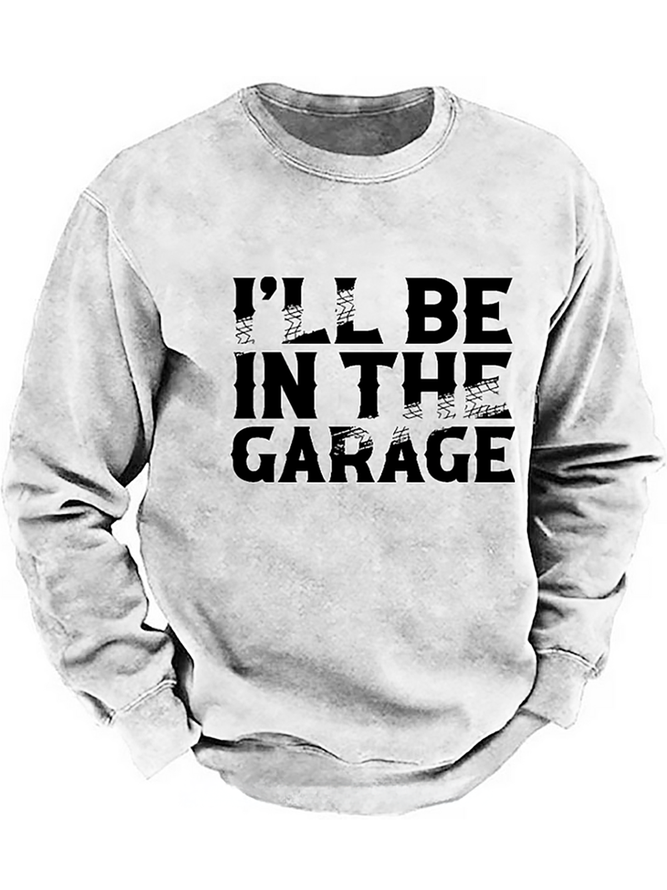 I'll Be In The Garage Funny Men's Sweatshirt