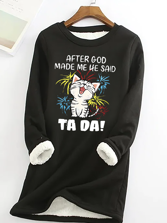 After God Made Me He Said Ta Da Casual Fluff Fleece Fabric Sweatshirt
