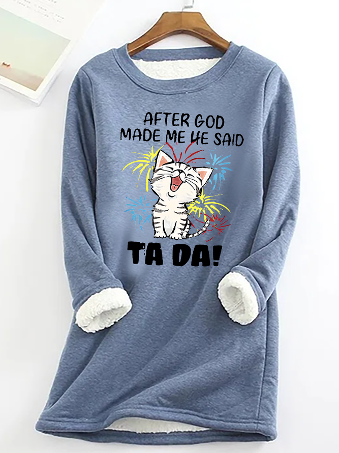 After God Made Me He Said Ta Da Casual Fluff Fleece Fabric Sweatshirt