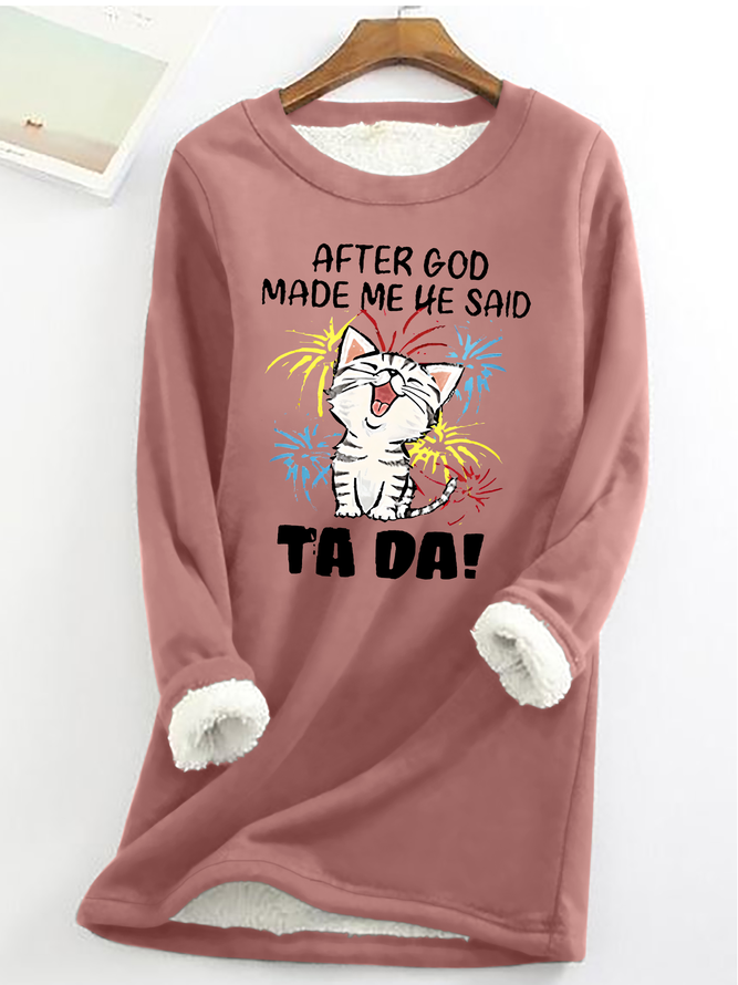 After God Made Me He Said Ta Da Casual Fluff Fleece Fabric Sweatshirt