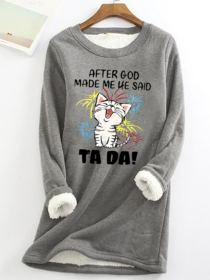 After God Made Me He Said Ta Da Casual Fluff Fleece Fabric Sweatshirt