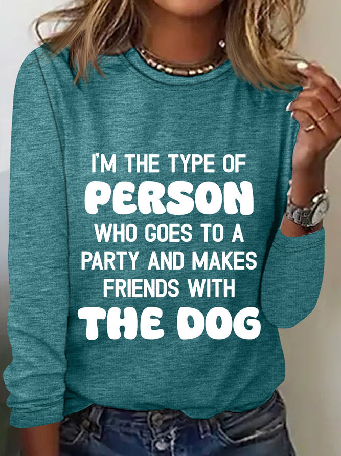 I'm The Type Of Person Who Goes To A Party And Makes Friends With The Dog Casual Long Sleeve Shirt