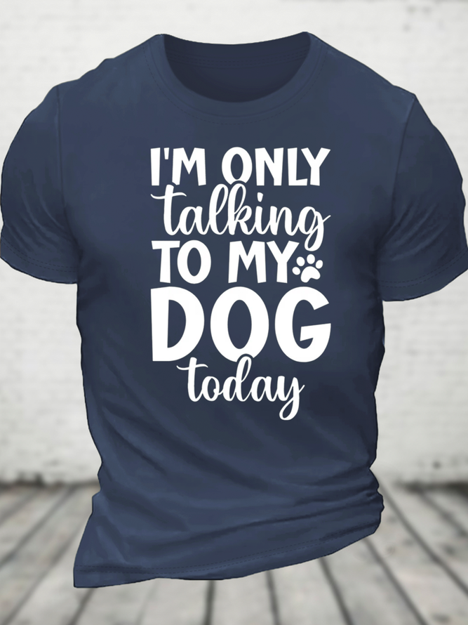 I'm Only Talking To My Dog Today Cotton T-Shirt