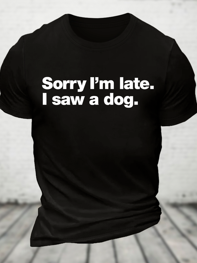 Sorry I'm Late. I Saw A Dog Cotton T-Shirt