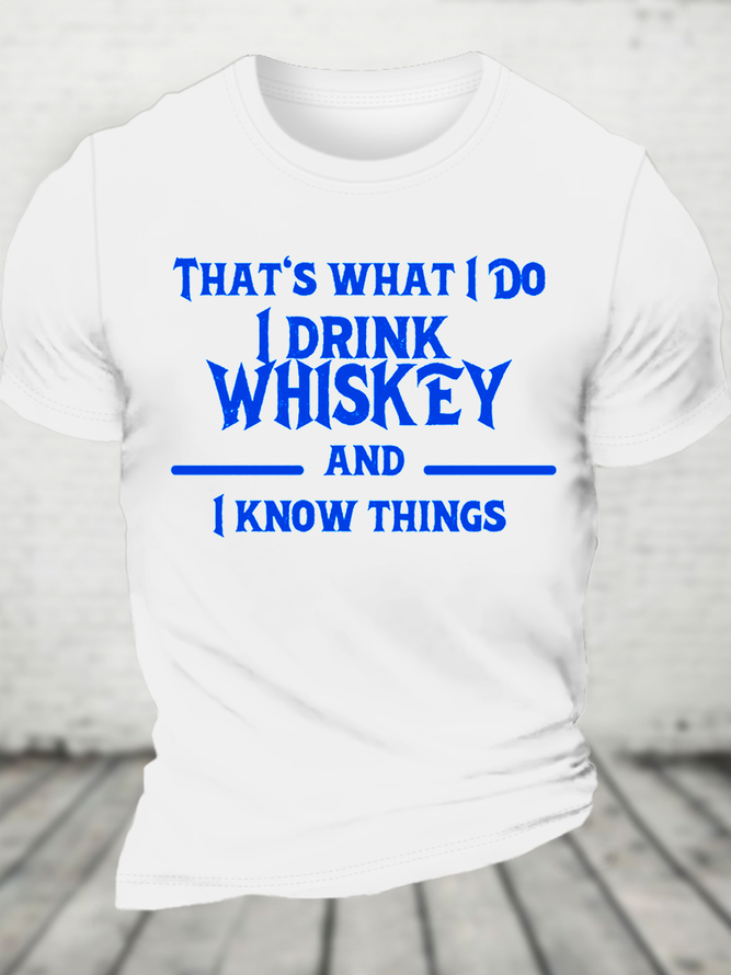 That‘S What I Do I Drink Whiskey And I Know Things Cotton T-Shirt