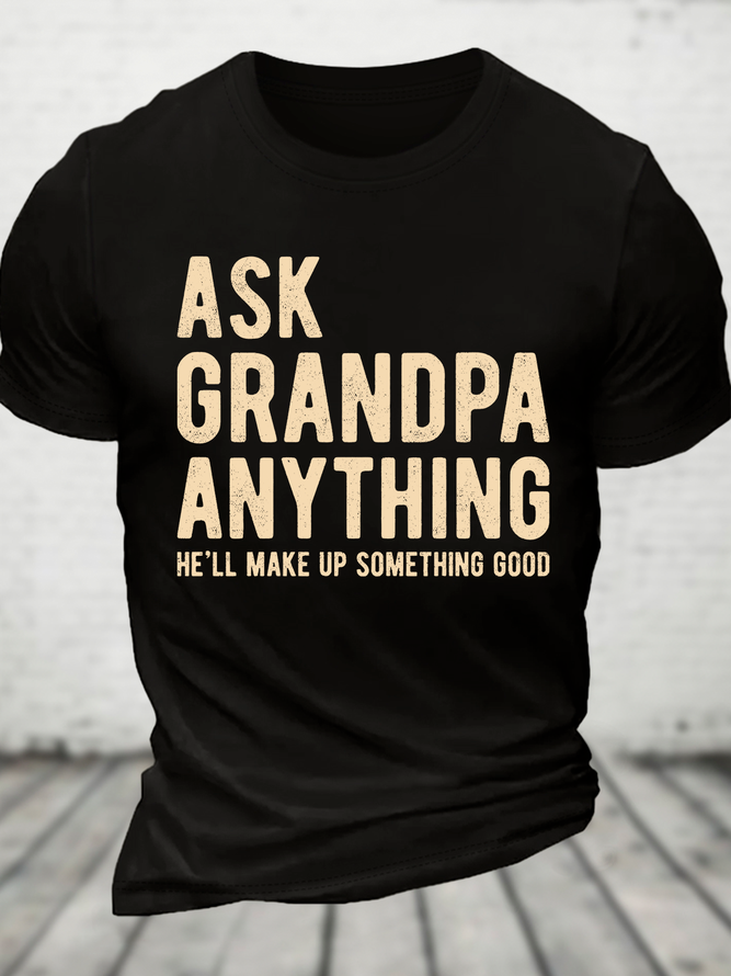 Ask Grandpa Anything, He'll Make Up Something Cotton T-Shirt
